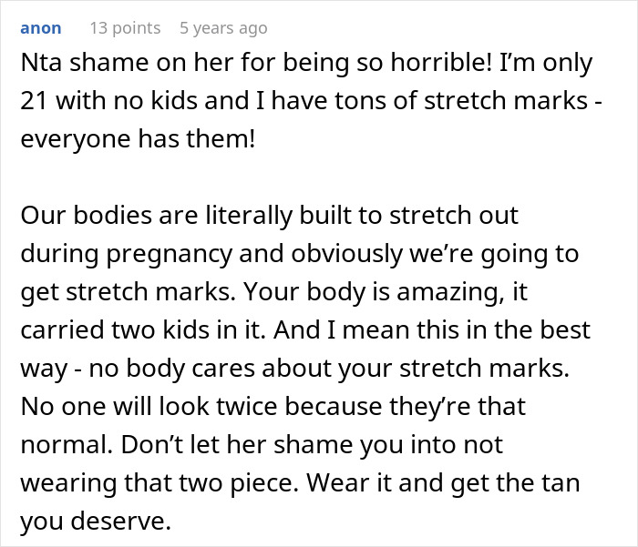 A comment reassuring the woman about stretch marks being normal, dismissing the body-shaming and unsolicited bikini advice. A comment reassuring the woman about stretch marks being normal, dismissing the body-shaming and unsolicited bikini advice.