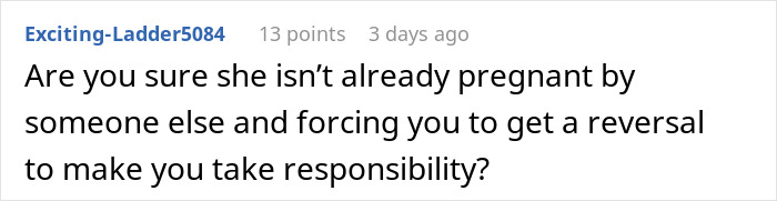 A Reddit user raising concerns about a wife forcing a vasectomy reversal due to a possible pregnancy. A Reddit user raising concerns about a wife forcing a vasectomy reversal due to a possible pregnancy.