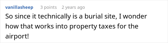 A comment questioning property taxes for an airport built around graves, as it is a burial site. A comment questioning property taxes for an airport built around graves, as it is a burial site.