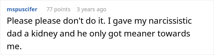 A person's experience with a narcissistic dad after donating a kidney, warning against giving a kidney to a toxic parent.