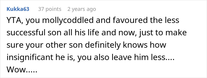 A comment criticizing a mother for favoring a less successful son and leaving the successful son less inheritance. A comment criticizing a mother for favoring a less successful son and leaving the successful son less inheritance.