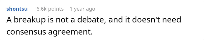 A Reddit comment states a breakup is not a debate and doesn't need consensus agreement, regarding a woman's boyfriend leaving. A Reddit comment states a breakup is not a debate and doesn't need consensus agreement, regarding a woman's boyfriend leaving.