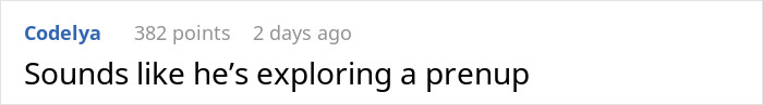 A comment suggesting that a guy going from minimum wage to $200K and not wanting to marry his GF is exploring a prenup. A comment suggesting that a guy going from minimum wage to $200K and not wanting to marry his GF is exploring a prenup.