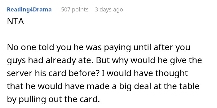 Man's BIL invites him to breakfast and secretly pays, then blames him for ordering expensive food. This is an example of a reddit comment section. The third image displays another user's comment, agreeing with the NTA (Not The A*****e) judgment. The user finds it strange that the BIL paid secretly without mentioning it before. Man's BIL invites him to breakfast and secretly pays, then blames him for ordering expensive food. This is an example of a reddit comment section. The third image displays another user's comment, agreeing with the NTA (Not The A*****e) judgment. The user finds it strange that the BIL paid secretly without mentioning it before.