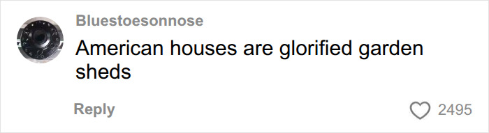 A comment criticizing American home building as glorified garden sheds. A comment criticizing American home building as glorified garden sheds.