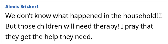Alexis Brickert comment, discussing the need for therapy for the children after their mother was identified as an attacker. Alexis Brickert comment, discussing the need for therapy for the children after their mother was identified as an attacker.