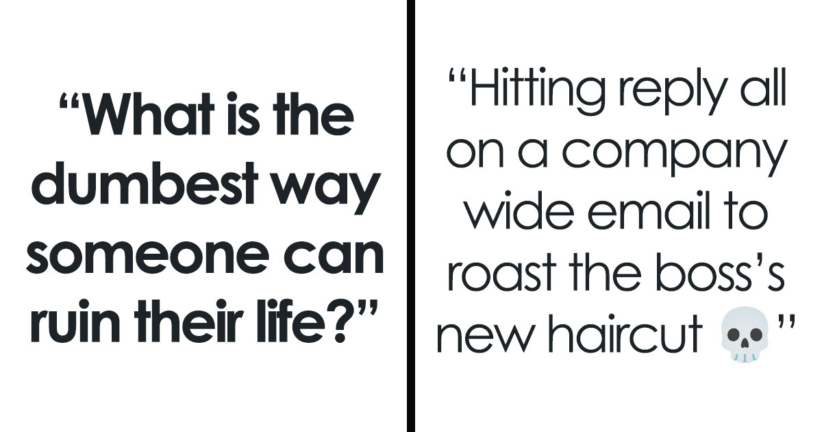 60 Absurd Decisions Folks Have Made That Absolutely Ruined Their Life