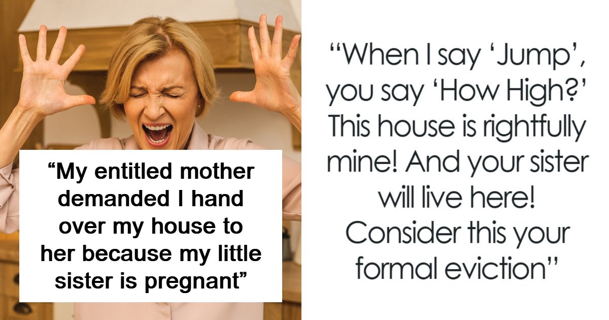 Entitled Mom's Attempt To Steal Son's House For Pregnant Daughter Results In Humiliation Online