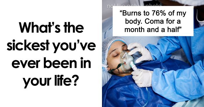 86 Times People Experienced Extreme Illness And Sickness And Lived To Tell The Tale