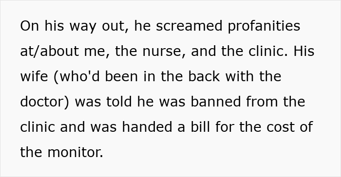 Entitled kid banned from the clinic, screamed profanities, and his wife received a bill for the heart monitor. Entitled kid banned from the clinic, screamed profanities, and his wife received a bill for the heart monitor.