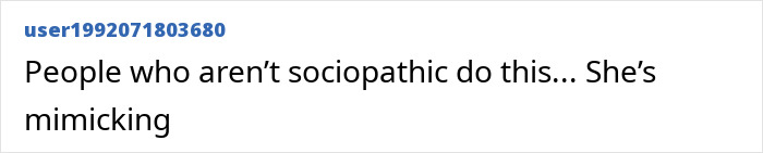 A social media comment from user1992071803680 questions the female psychopaths behavior, saying, People who arent sociopathic do this. A social media comment from user1992071803680 questions the female psychopaths behavior, saying, People who arent sociopathic do this.