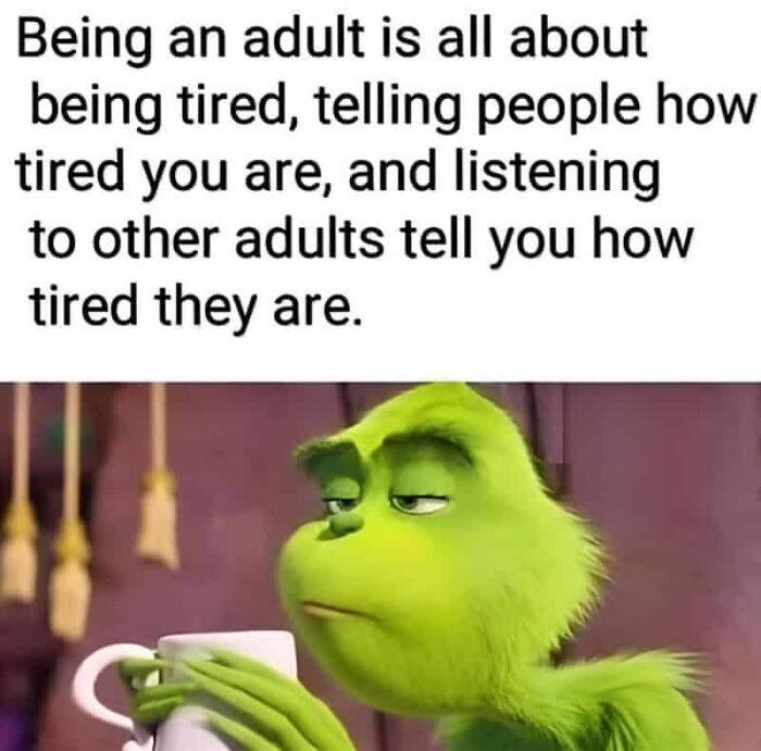 A hilariously relatable meme for adults featuring the Grinch looking tired while holding a coffee cup.