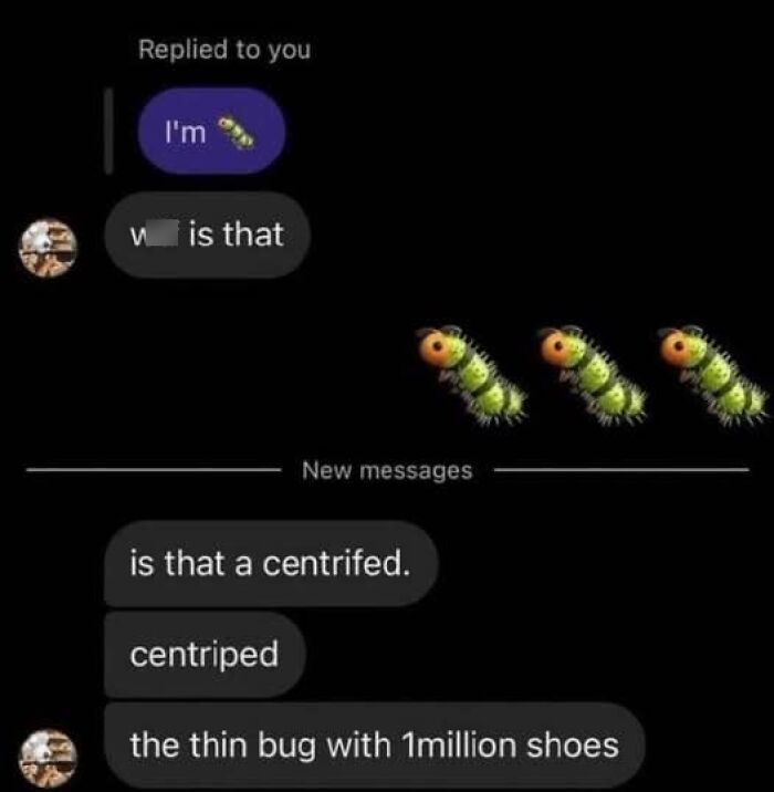 A screenshot of a text message exchange, showing a funny misidentification of a centipede emoji in hilarious texts.