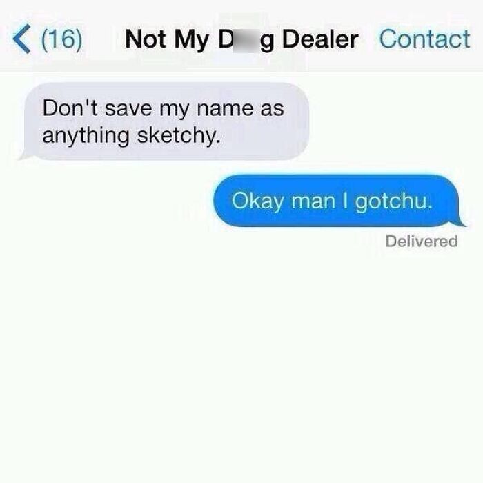 A screenshot of a hilarious text exchange where a contact asks not to be saved as anything sketchy, but is saved as Not My D*** Dealer.