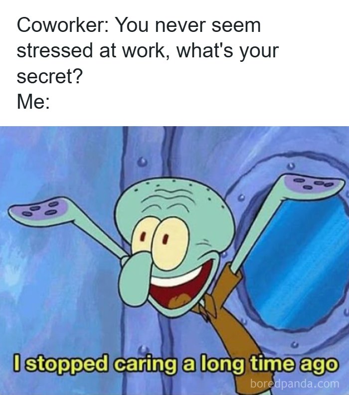 Relatable meme about not stressing at work by not caring anymore.