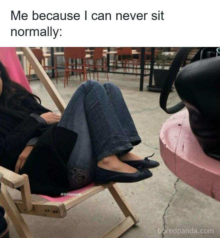 Funny memes about being a woman showing someone sitting in a chair with their legs up