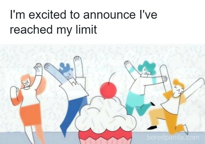 A funny meme illustrating reaching a limit with abstract figures dancing around a cupcake.