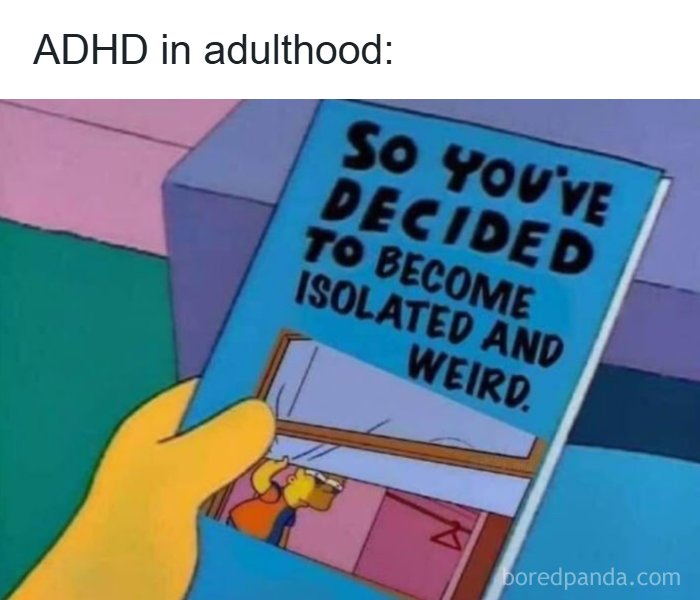 An ADHD meme with Homer Simpson holding a book about becoming isolated and weird in adulthood