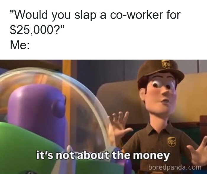 Relatable work meme showing willingness to slap co-worker for money not about the money.