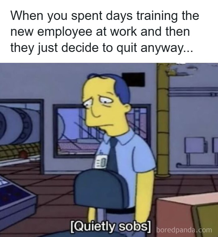 Relatable meme about training new employees who quit at work