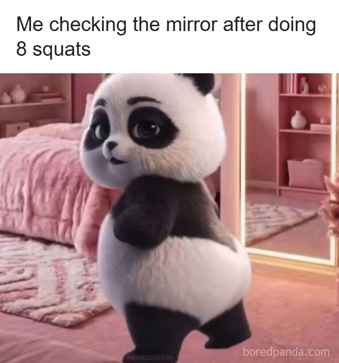 A cute baby panda meme checking its reflection in a mirror, implying it gained muscle after 8 squats. Some days feel like a meme.