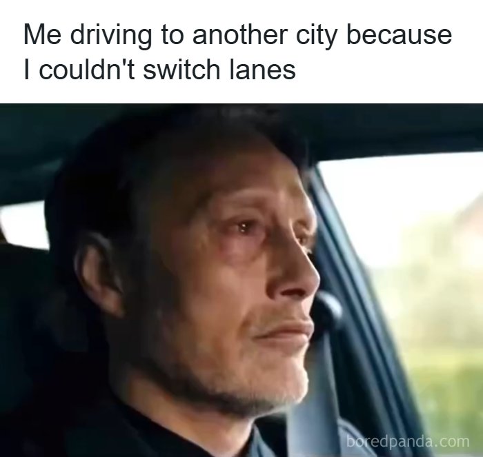 A meme of a man driving, conveying humor related to unexpected turns in life.