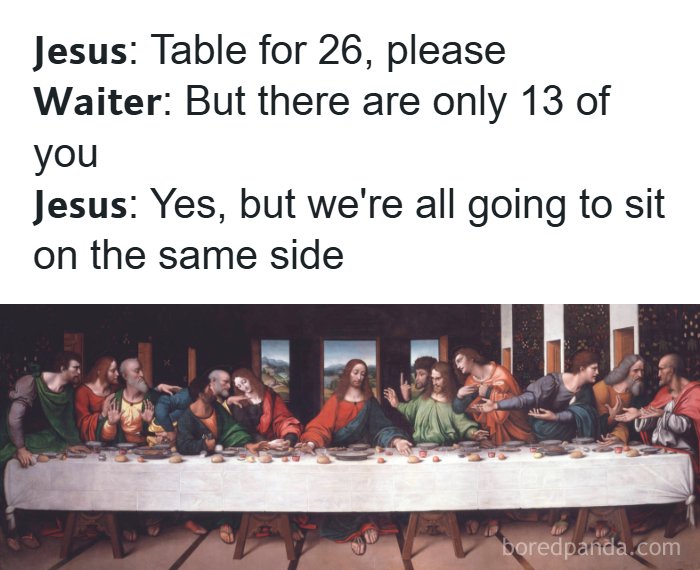 A hilarious meme of the Last Supper painting with a dialogue about Jesus requesting a table for 26 but having only 13 people.