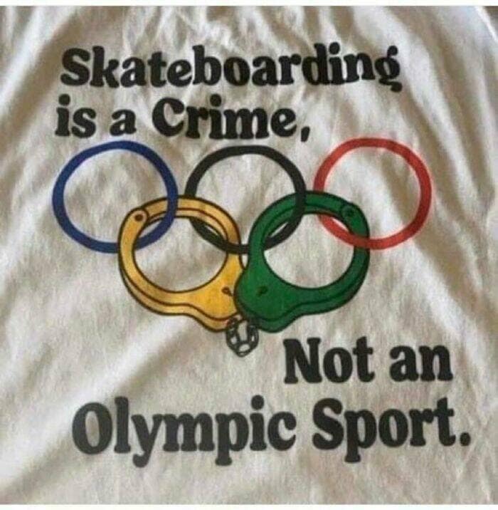 A shirt with Olympic rings made of handcuffs reads Skateboarding is a Crime, Not an Olympic Sport, showcasing beliefs that age badly.