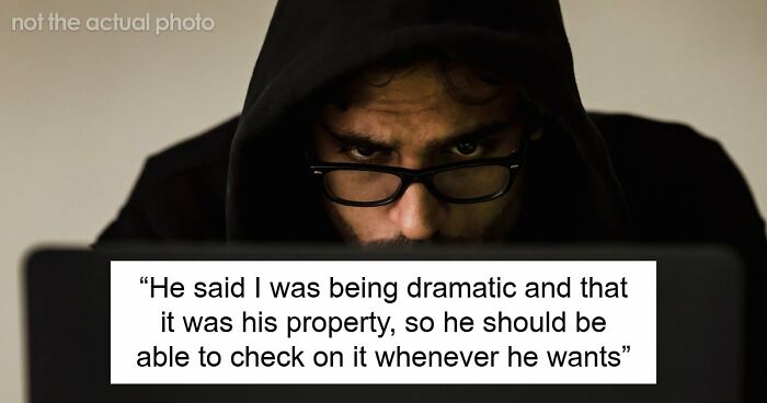 Creepy Landlord Allows Himself Way Too Much And Calls His Tenant Dramatic For Feeling Uncomfortable
