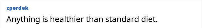 A social media comment suggesting that anything is healthier than a standard diet, likely in relation to a Mediterranean diet.