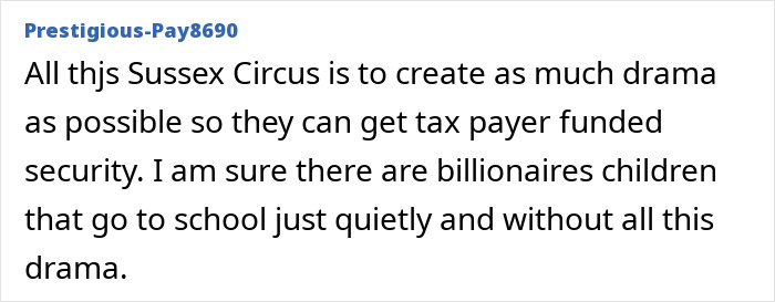 A Reddit comment by u/Prestigious-Pay8690 regarding the Sussexes and their quest for tax-payer funded security, sparked by Meghan Markle's complaint. A Reddit comment by u/Prestigious-Pay8690 regarding the Sussexes and their quest for tax-payer funded security, sparked by Meghan Markle's complaint.