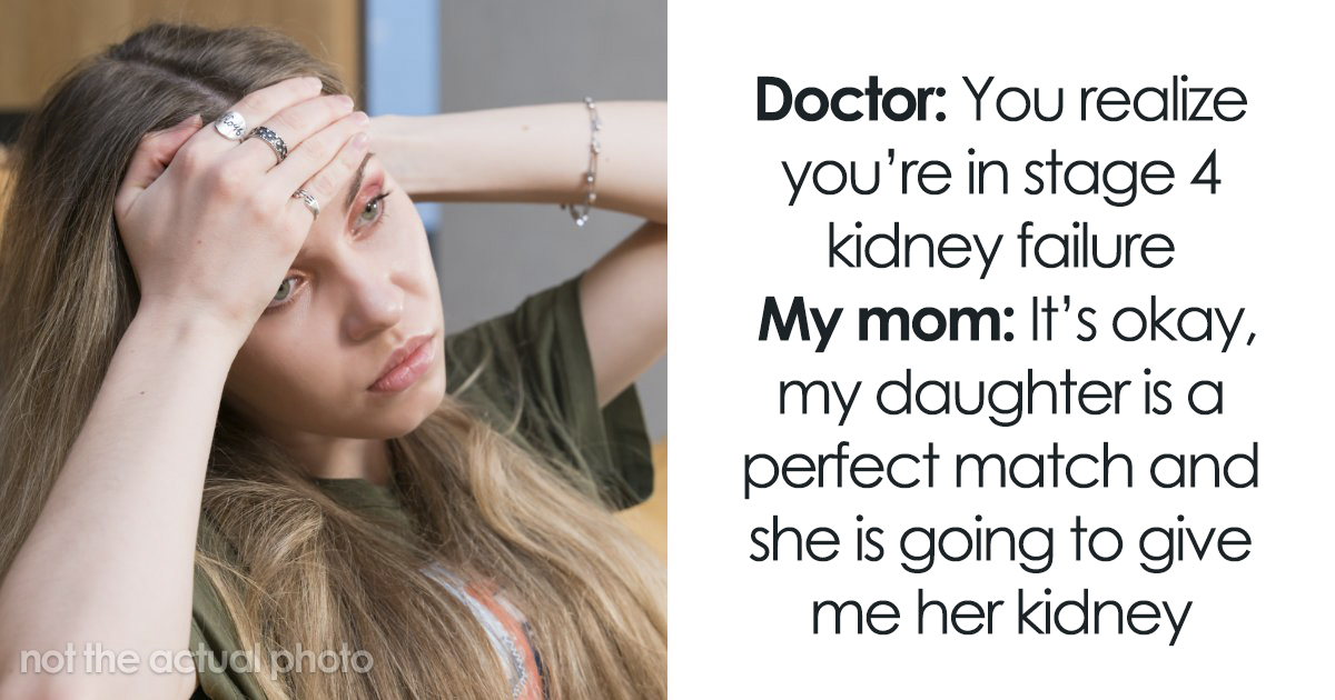 Toxic Mom Neglects Her Health For Years As She Assumes She’ll Get A Shiny New Kidney From Her Daughter