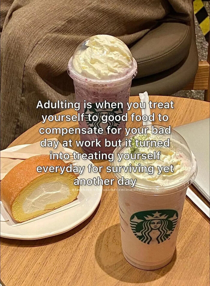 A hilariously relatable meme showing two Starbucks drinks and a pastry, depicting adults treating themselves to good food.