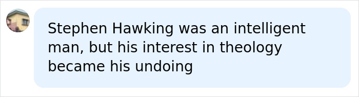 A social media post discussing Stephen Hawking's intelligence and his interest in theology. A social media post discussing Stephen Hawking's intelligence and his interest in theology.