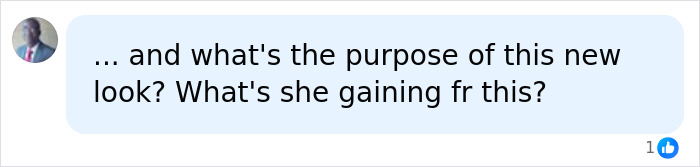 A social media comment questioning the purpose of a new look, related to plastic surgery. A social media comment questioning the purpose of a new look, related to plastic surgery.