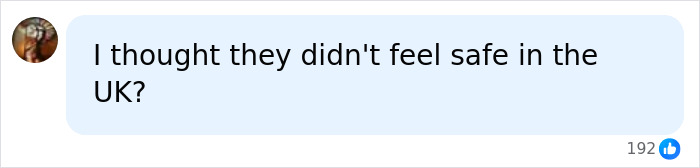 A social media comment asking about Harry and Meghan's UK move and their safety concerns. A social media comment asking about Harry and Meghan's UK move and their safety concerns.