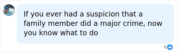 A social media comment suggesting how to proceed if a family member is suspected of a major crime after an ancestry DNA test led to a grandma's homicide arrest.