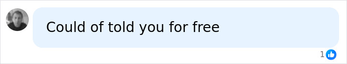 A social media comment saying, Could have told you for free, regarding the Flat Earther experiment. A social media comment saying, Could have told you for free, regarding the Flat Earther experiment.