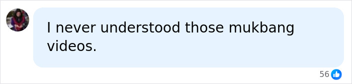 A comment about not understanding mukbang videos, highlighting the extreme eating culture.