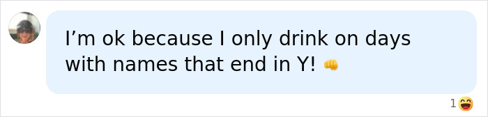 Comment joking about drinking only on days ending in Y from former alcoholic Comment joking about drinking only on days ending in Y from former alcoholic