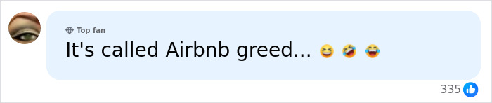 A social media comment stating It's called Airbnb greed with laughing emojis, reflecting frustration with Airbnb hosts. A social media comment stating It's called Airbnb greed with laughing emojis, reflecting frustration with Airbnb hosts.