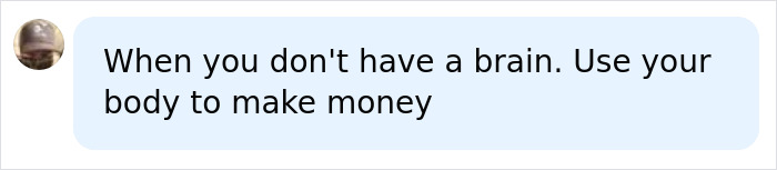 A blunt comment about using ones body to make money, in context of the Red Bikini Girl's adult platform earnings. A blunt comment about using ones body to make money, in context of the Red Bikini Girl's adult platform earnings.