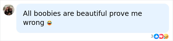 A comment on social media about breast shape: 'All boobies are beautiful prove me wrong 😂'
