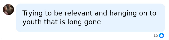 Comment criticizing Madonna trying to stay relevant and cling to youth Comment criticizing Madonna trying to stay relevant and cling to youth