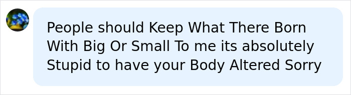 Online comment criticizing people who alter their body, mentioning an influencer after surgery.