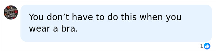 Comment about not needing to do this when wearing a bra Comment about not needing to do this when wearing a bra