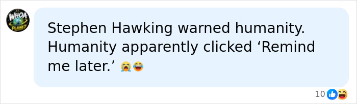 A social media comment referencing Stephen Hawking's warning about AI, saying humanity clicked 'Remind me later.' A social media comment referencing Stephen Hawking's warning about AI, saying humanity clicked 'Remind me later.'