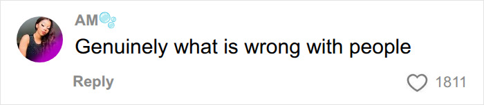A social media comment from AM, with a profile picture of a woman, asking: Genuinely what is wrong with people.