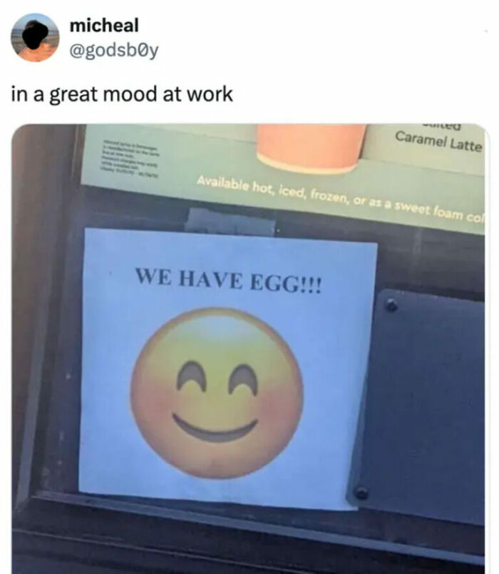 Hilarious photos of a sign saying WE HAVE EGG!!! with a smiling emoji, bringing joy and humor.