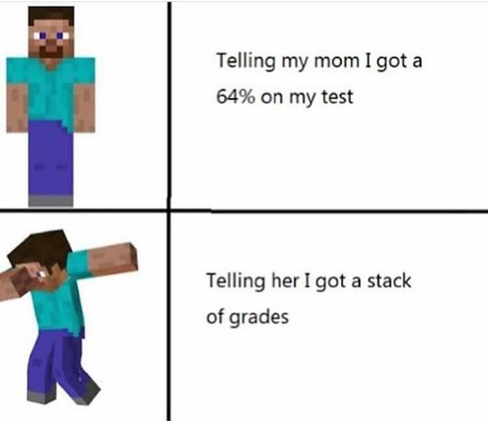 Minecraft cringe meme with Steve dabbing and talking about a stack of grades.
